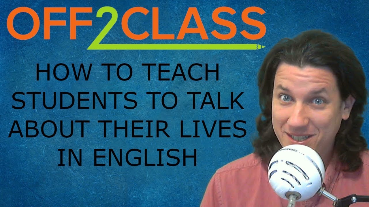 how-to-teach-esl-students-to-talk-about-their-lives-off2class